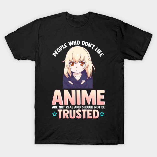 Funny People Who Don't Like Anime Are Not Real T-Shirt by theperfectpresents